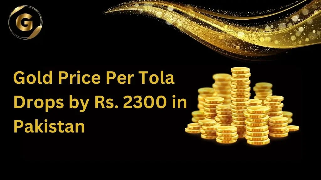 Gold Price Per Tola Drops by Rs. 2300 in Pakistan