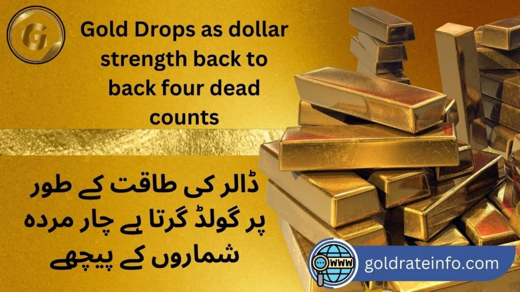 Gold Drops as dollar strength back to back four dead counts